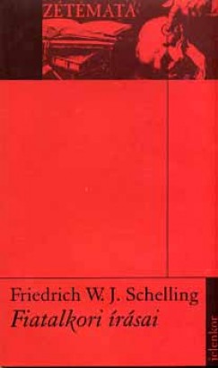 Friedrich Wilhelm Joseph Schelling - Friedrich W. J. Schelling Fiatalkori rsai