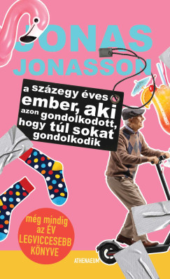 Jonas Jonasson - A százegy éves ember, aki azon gondolkodott, hogy túl sokat gondolkodik
