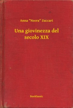 Anna Neera Zuccari - Una giovinezza del secolo XIX