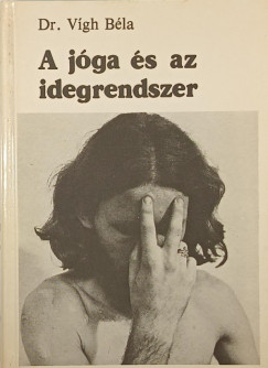 Dr. Vígh Béla - A jóga és az idegrendszer