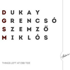 Dukay Barnabás - Grencsó István - Miklós Szilveszter - Szemző Tibor - Hátrahagyott dolgok apály idején - CD