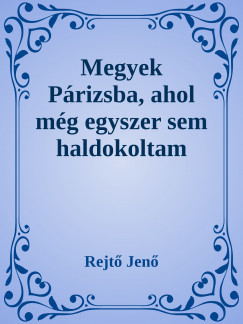 Rejt Jen - Megyek Prizsba, ahol mg egyszer sem ha