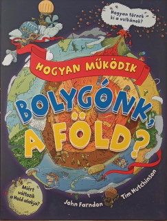 John Farndon - Pat Andrea  (Szerk.) - Hogyan mkdik bolygnk, a fld?