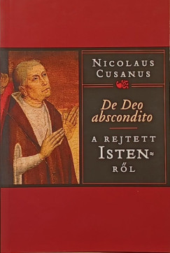 Nicolaus Cusanus - A rejtett Istenr�l
