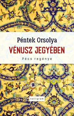 Pntek Orsolya - Vnusz jegyben - Pcs regnye