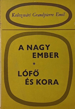 Kolozsvári Grandpierre Emil - A nagy ember - Lófő és kora