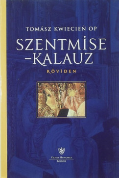 Tomsz Kwiecien - Szentmise-kalauz rviden