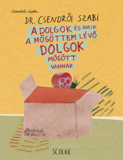 Szendr�i Csaba - Kozma Andr�s  (Szerk.) - A dolgok �s amik a m�g�ttem l�v� dolgok m�g�tti dolgok m�g�tt vannak