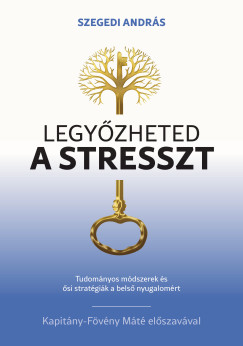 Szegedi András - Legyőzheted a stresszt