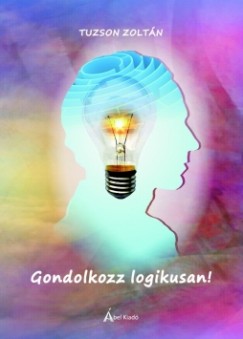 Tuzson Zoltn - Gondolkozz logikusan!