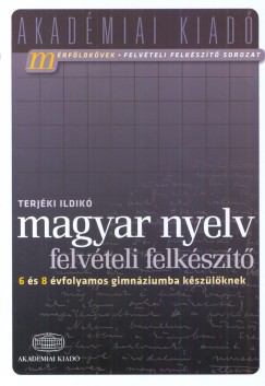 Terjki Ildik - Magyar nyelv - felvteli felkszt 6 s 8 vfolyamos gimnziumba kszlknek