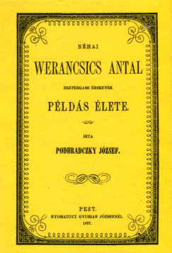 Podhraczky Jzsef - Nhai Werancsics Antal esztergami rseknek plds lete