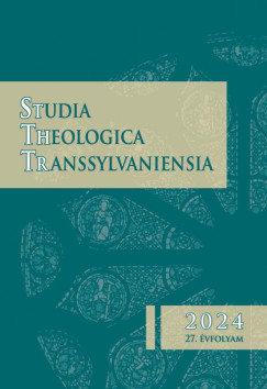Bodor Attila  (Szerk.) - Disi Dvid  (Szerk.) - Studia Theologica Transsylvaniensia - 2024. - 27. vfolyam