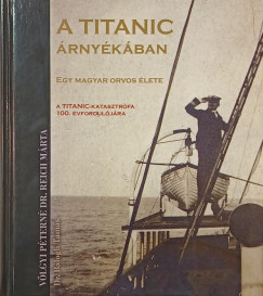 Dr. Balogh Tamás - Völgyi Péterné Dr. Reich Márta - A titanic árnyékában