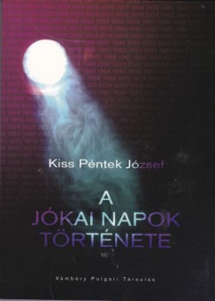 Kiss Pntek Jzsef - A Jkai Napok trtnete