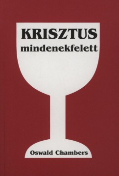 Oswald Chambers - Vohmann Pter  (Szerk.) - Krisztus mindenek felett