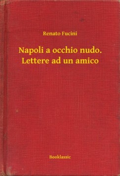 Renato Fucini - Napoli a occhio nudo. Lettere ad un amico