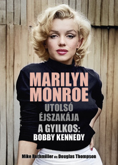 Mike Rothmiller - Douglas Thompson - Marilyn Monroe utols jszakja