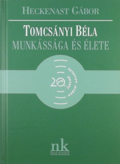 Heckenast Gbor - Tomcsnyi Bla munkssga s lete