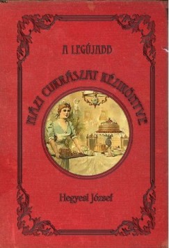 Hegyesi Jzsef - A legjabb hzi cukrszat kziknyve