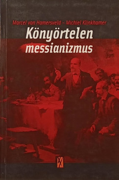 Marcel Van Hamersveld - Michiel Klinkhammer - Könyörtelen messianizmus