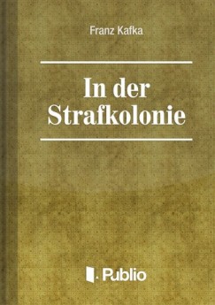 Franz Kafka - In der Strafkolonie