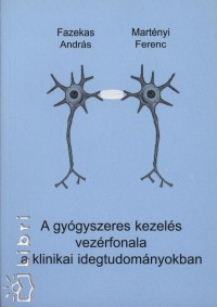 Fazekas Andrs - Martnyi Ferenc - A gygyszeres kezels vezrfonala a klinikai idegtudomnyokban