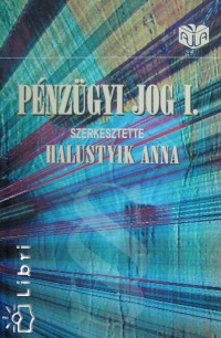 Halustyik Anna  (Szerk.) - Pnzgyi jog I.