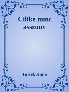 Tutsek Anna - Cilike mint asszony