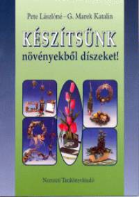 G. Marek Katalin - Pete Lszln - Ksztsnk nvnyekbl dszeket!