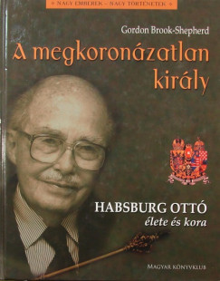 Gordon Brook-Shepherd - A megkoronzatlan kirly