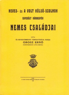 Orosz Ern - Heves- s a volt Kls-Szolnok egyeslt vrmegyk nemes csaldjai