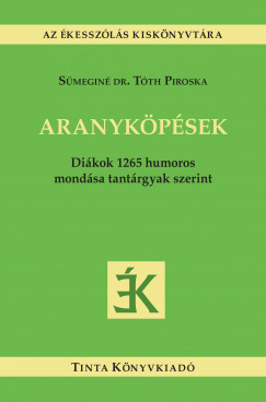 Smegin Dr. Tth Piroska  (Szerk.) - Aranykpsek
