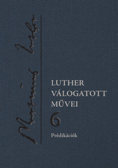 Csepregi Zoltn  (Szerk.) - Horvth Orsolya  (Szerk.) - Luther vlogatott mvei 6.