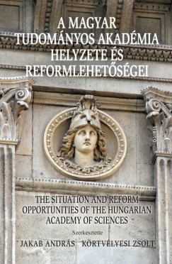 Jakab Andrs  (Szerk.) - Krtvlyesi Zsolt  (Szerk.) - A Magyar Tudomnyos Akadmia helyzete s reformlehetsgei