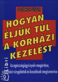 Joan Hass-Unger - Hogyan éljük túl a kórházi kezelést?