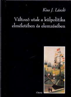 Kiss J. László - Változó utak a külpolitika elméletében és elemzésében