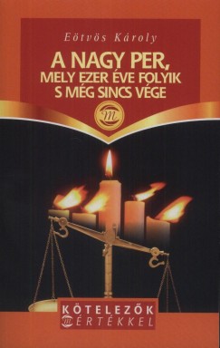 Etvs Kroly - A nagy per, mely ezer ve folyik s mg sincs vge