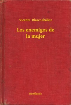 Vicente Blasco Ibánez - Los enemigos de la mujer