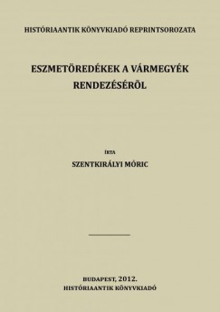 Szentkirályi Móricz - Eszmetöredékek a vármegyék rendezéséről