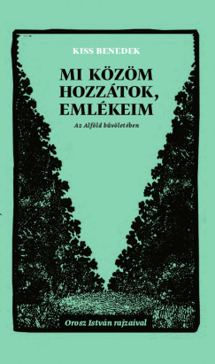 Kiss Benedek - Mi kzm hozztok, emlkeim