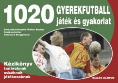 Bernhard Bruggmann  (Szerk.) - Walter Bucher  (Szerk.) - 1020 gyerekfutball jtk s gyakorlat