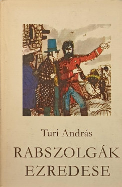 Turi Andrs - Rabszolgk ezredese