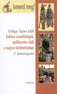 Szilgyi gnes Judit - rdekes szemlyisgek, emlkezetes vitk a magyar trtnetrsban