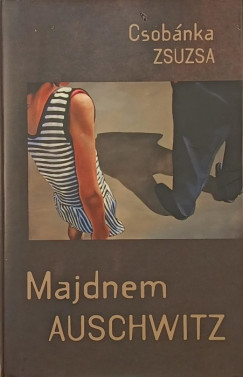 Csobánka Zsuzsa - Majdnem Auschwitz