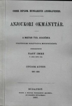 Nagy Imre - Anjoukori okmnytr V. Codex Diplomaticus Hungaricus Andegavensis