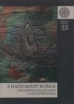 Lajos Katalin  (Szerk.) - Tapodi Zsuzsanna Mnika  (Szerk.) - A hagyomny burkai - Tanulmnyok Balzs Lajos 70. szletsnapjra