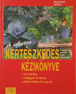 Wolfgang Hensel - A sikeres kertészkedés kézikönyve