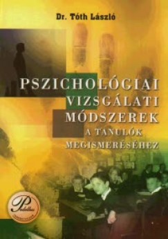 Dr. Tóth László - Pszichológiai vizsgálati módszerek a tanulók megismeréséhez