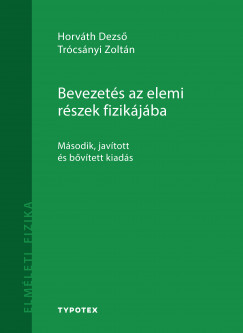 Horvth Dezs - Trcsnyi Zoltn - Bevezets az elemi rszek fizikjba